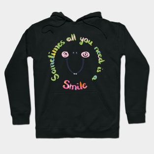 Sometimes all you need is a smile Hoodie